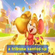 a tribuna santos sp