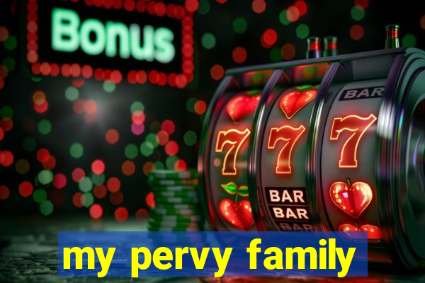 my pervy family