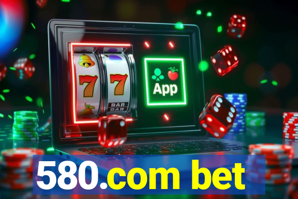 580.com bet