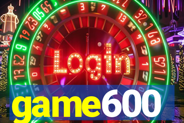 game600