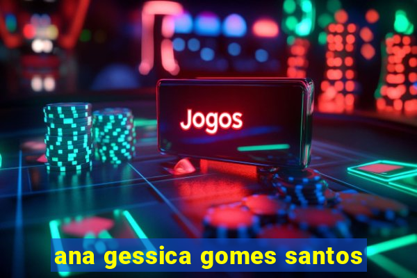ana gessica gomes santos