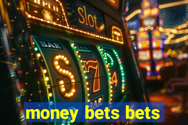 money bets bets