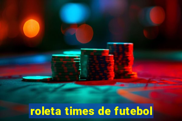 roleta times de futebol