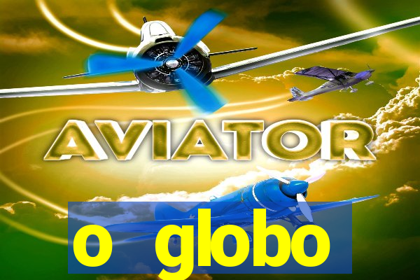 o globo absolutamente tudo sobre