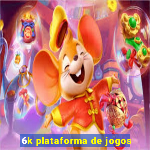 6k plataforma de jogos