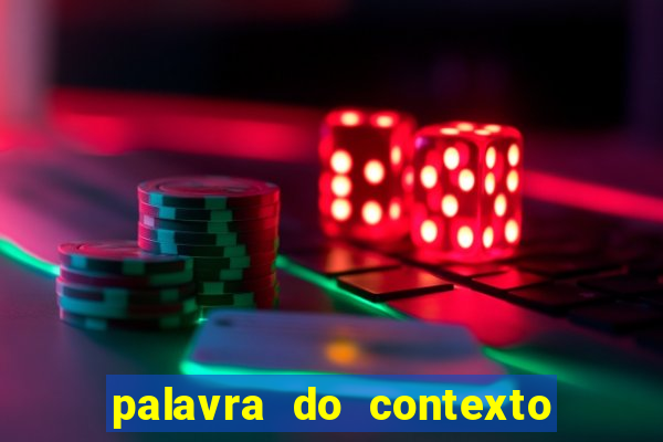 palavra do contexto de hoje 488