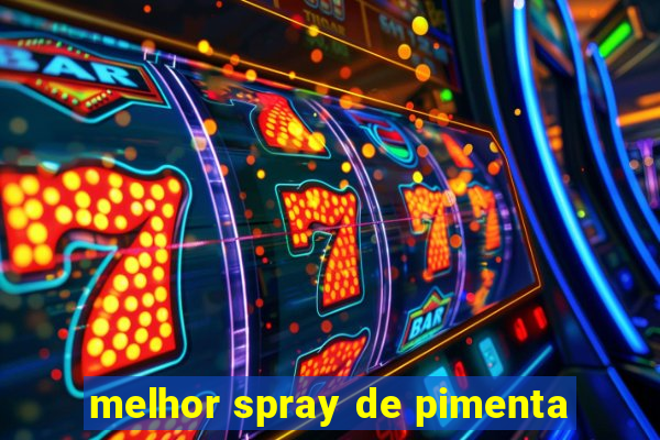 melhor spray de pimenta