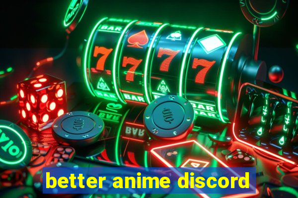 better anime discord