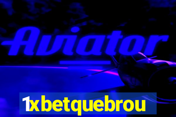 1xbetquebrou