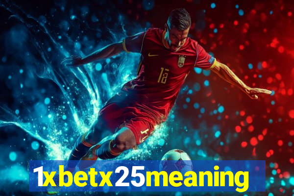 1xbetx25meaning