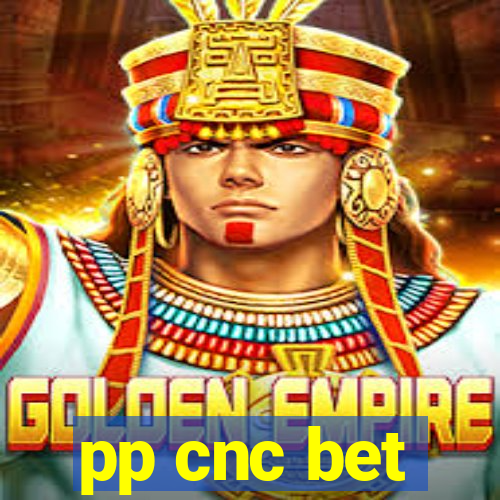 pp cnc bet
