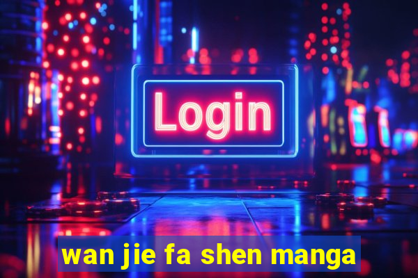 wan jie fa shen manga