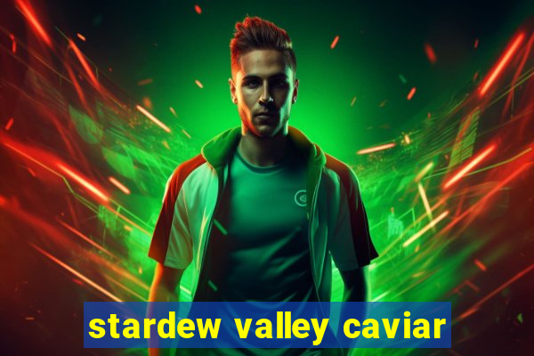 stardew valley caviar
