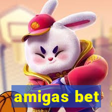 amigas bet