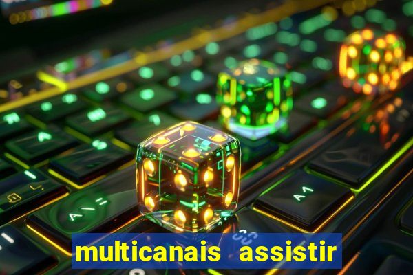 multicanais assistir real madrid