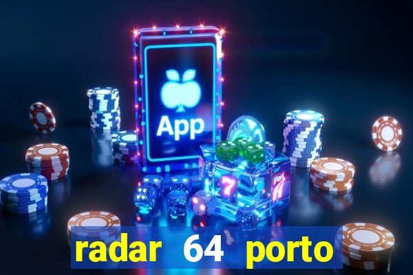 radar 64 porto seguro hoje
