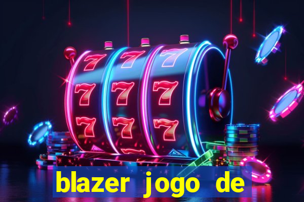 blazer jogo de ganhar dinheiro