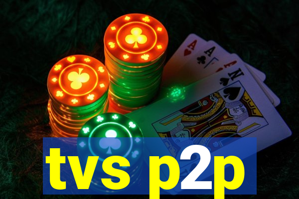 tvs p2p