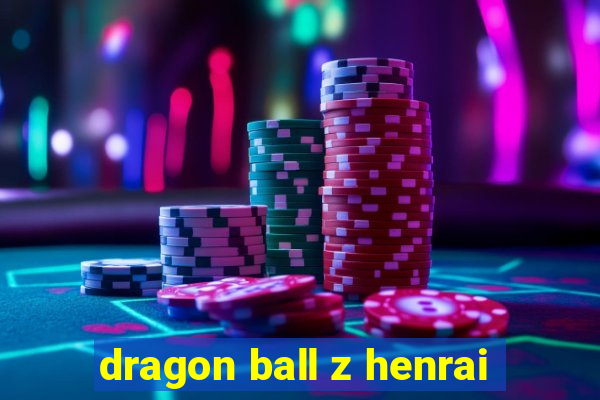 dragon ball z henrai