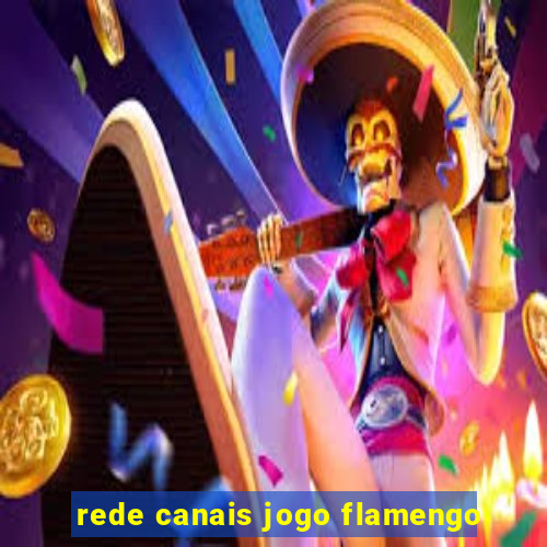 rede canais jogo flamengo