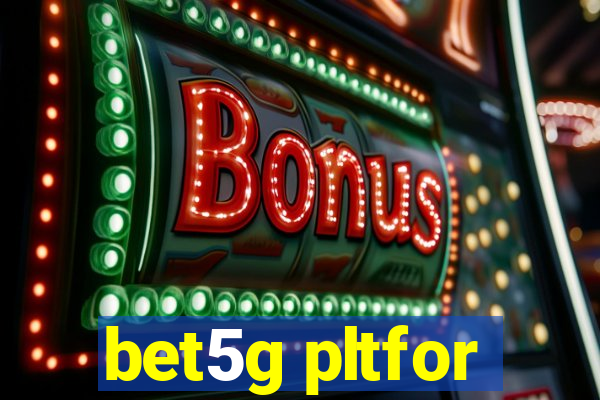 bet5g pltfor