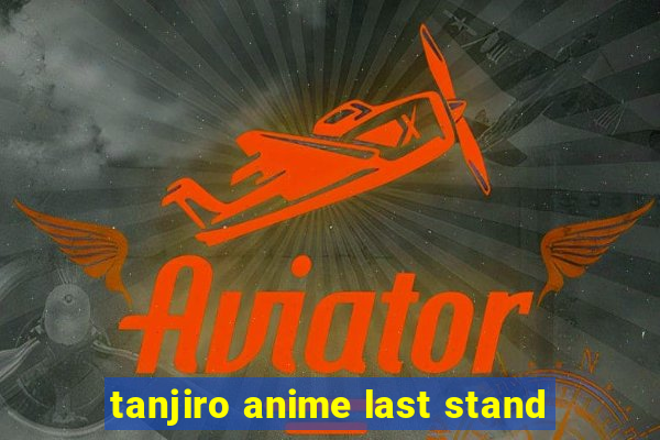 tanjiro anime last stand
