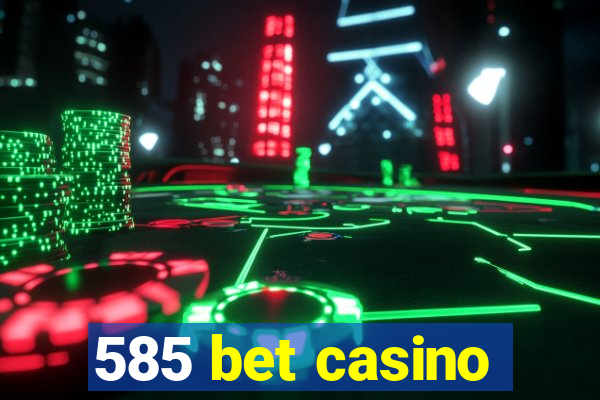 585 bet casino