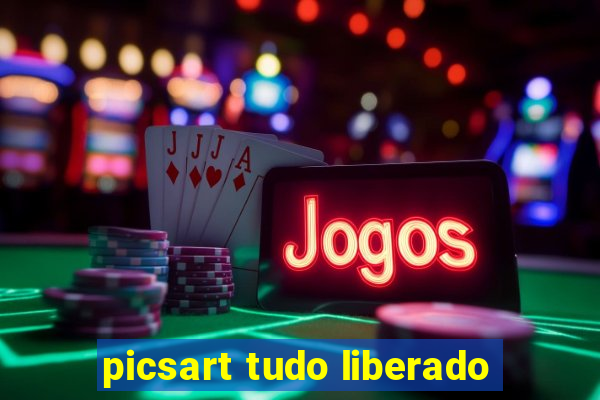 picsart tudo liberado