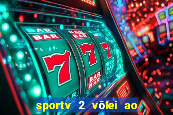sportv 2 vôlei ao vivo online grátis