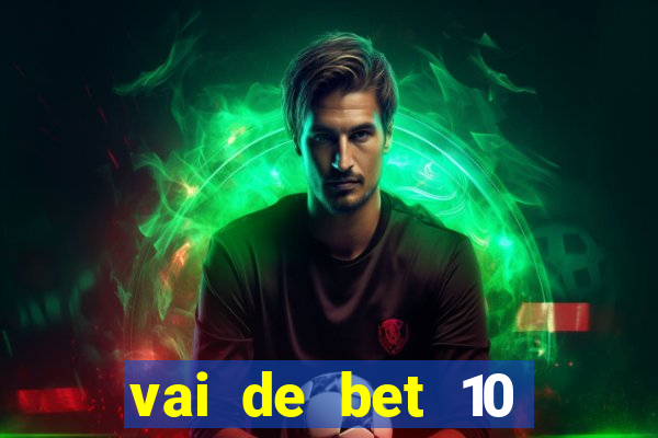 vai de bet 10 reais no cadastro