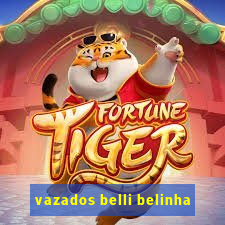 vazados belli belinha