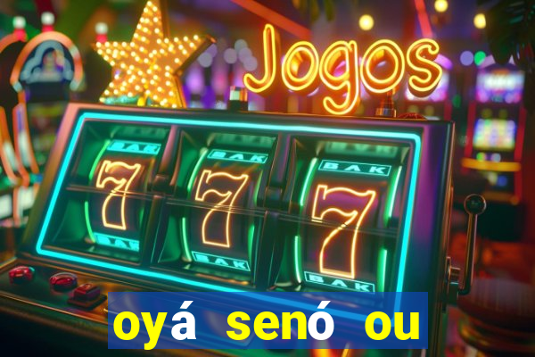 oyá senó ou sinsirá características
