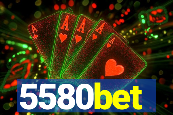 5580bet