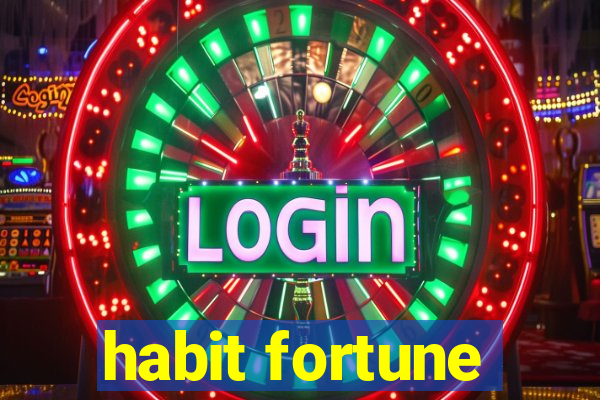 habit fortune