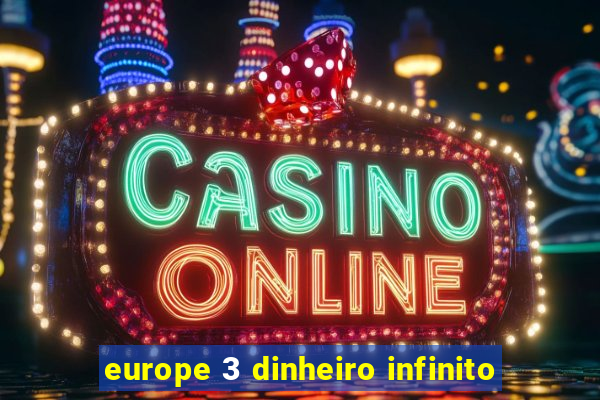 europe 3 dinheiro infinito