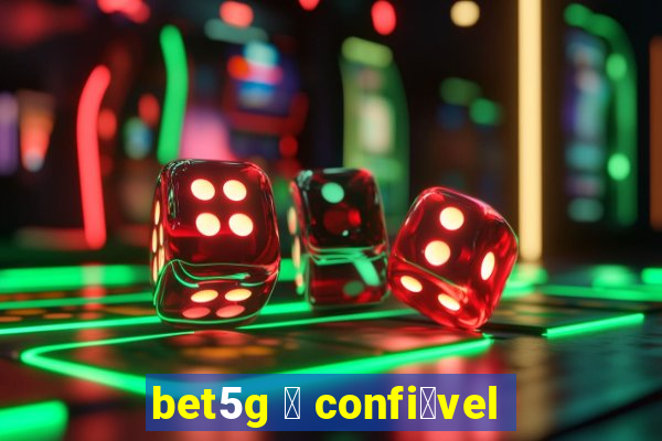bet5g 茅 confi谩vel