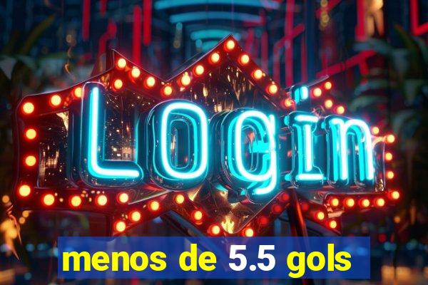 menos de 5.5 gols