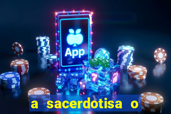 a sacerdotisa o que ele sente por mim