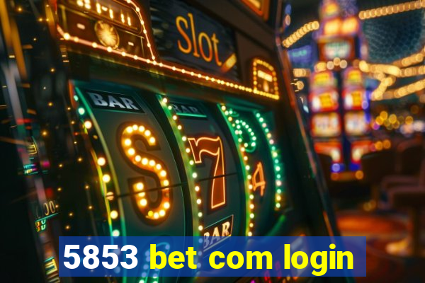 5853 bet com login