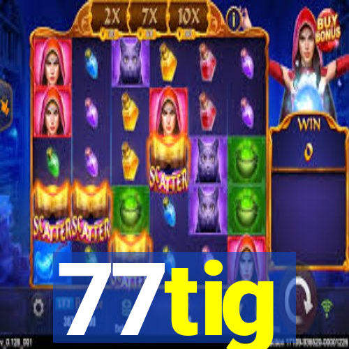 77tig