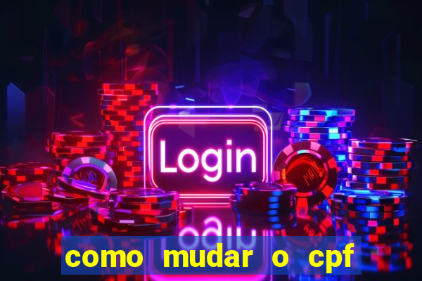 como mudar o cpf no jogo do tigre