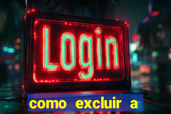 como excluir a conta do fortune tiger