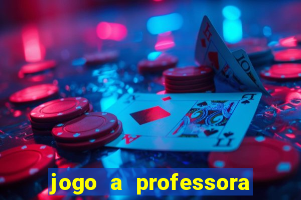 jogo a professora escola legal