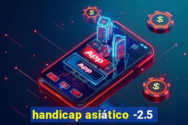handicap asiático -2.5
