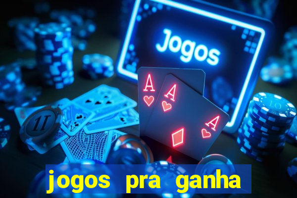 jogos pra ganha dinheiro de verdade
