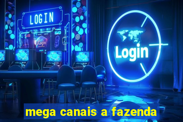 mega canais a fazenda