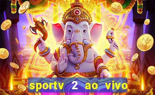 sportv 2 ao vivo futebol play hd