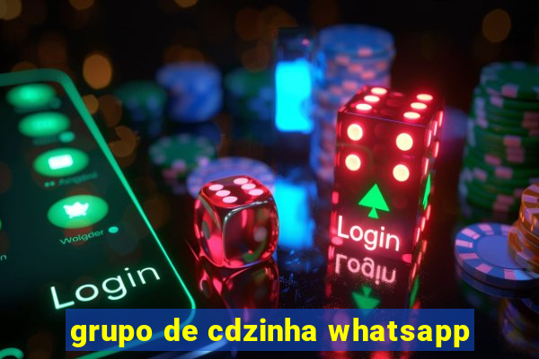 grupo de cdzinha whatsapp