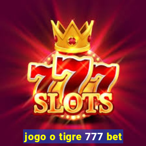 jogo o tigre 777 bet