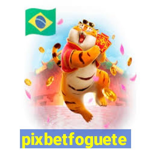 pixbetfoguete